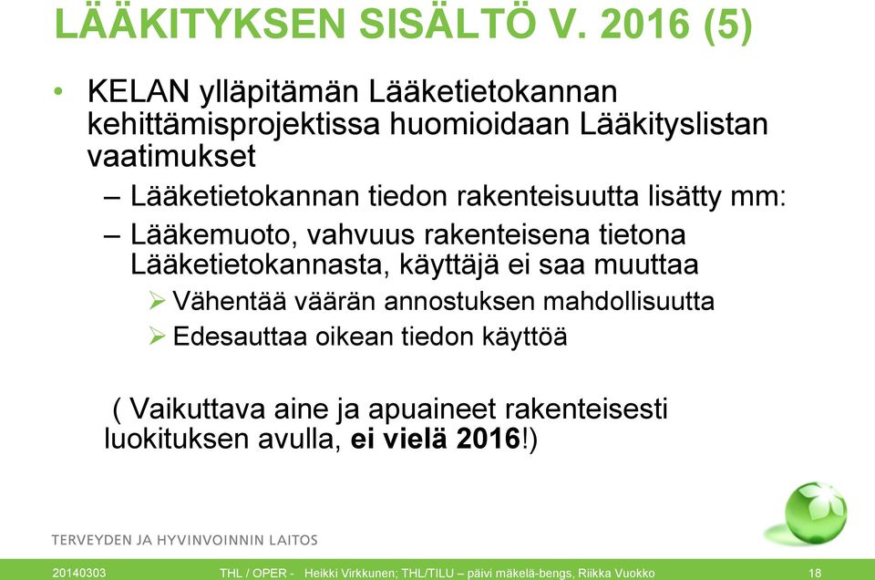 tiedon rakenteisuutta lisätty mm: Lääkemuoto, vahvuus rakenteisena tietona Lääketietokannasta, käyttäjä ei saa muuttaa