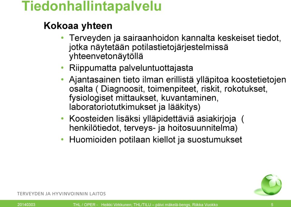 riskit, rokotukset, fysiologiset mittaukset, kuvantaminen, laboratoriotutkimukset ja lääkitys) Koosteiden lisäksi ylläpidettäviä asiakirjoja (