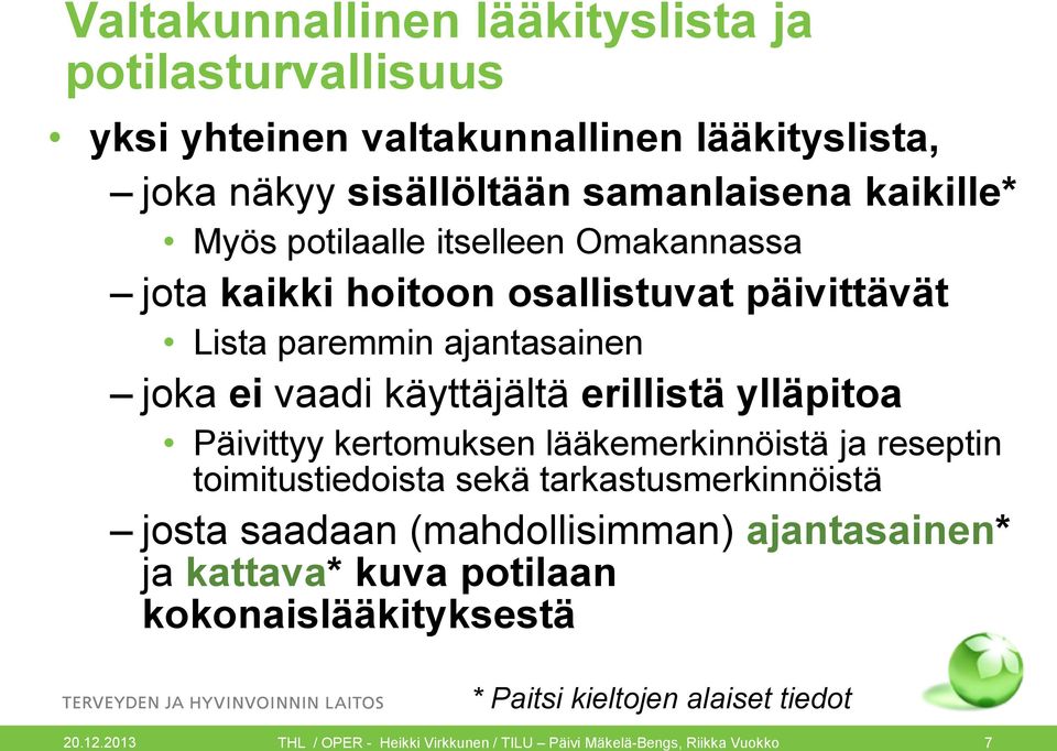Päivittyy kertomuksen lääkemerkinnöistä ja reseptin toimitustiedoista sekä tarkastusmerkinnöistä josta saadaan (mahdollisimman) ajantasainen* ja