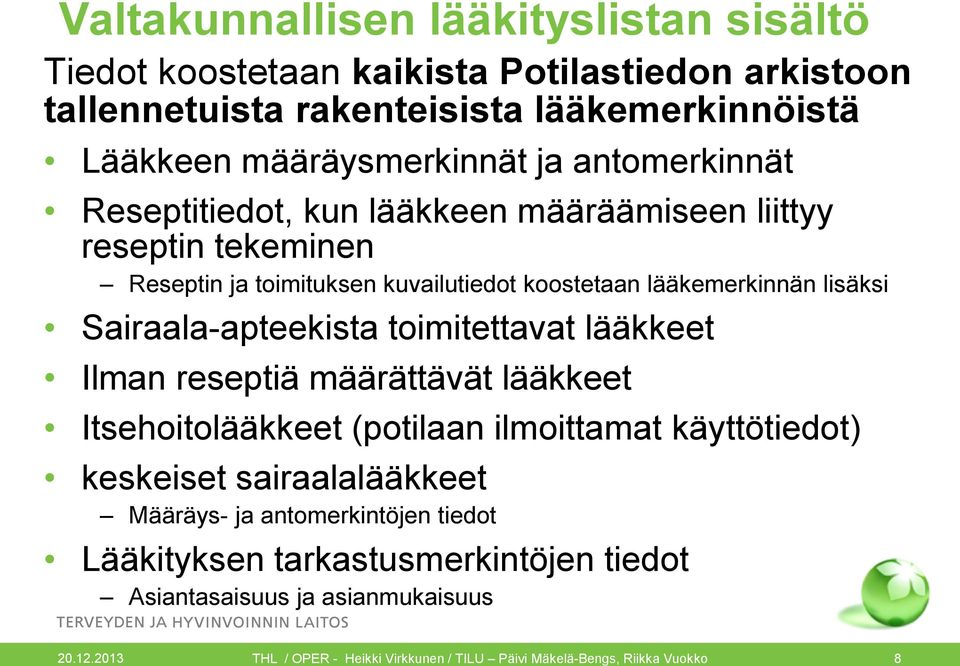 Sairaala-apteekista toimitettavat lääkkeet Ilman reseptiä määrättävät lääkkeet Itsehoitolääkkeet (potilaan ilmoittamat käyttötiedot) keskeiset sairaalalääkkeet
