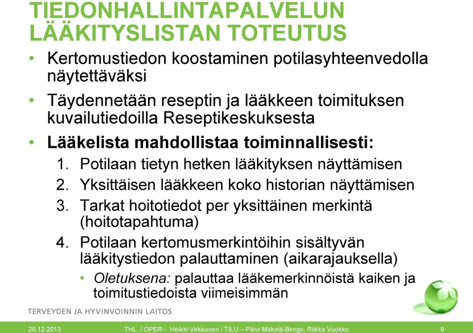 Yksittäisen lääkkeen koko historian näyttämisen 3. Tarkat hoitotiedot per yksittäinen merkintä (hoitotapahtuma) 4.