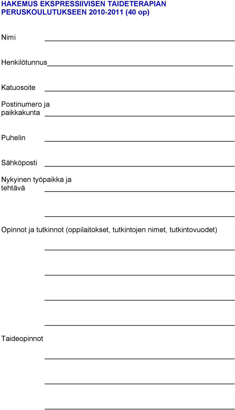 Puhelin Sähköposti Nykyinen työpaikka ja tehtävä Opinnot ja