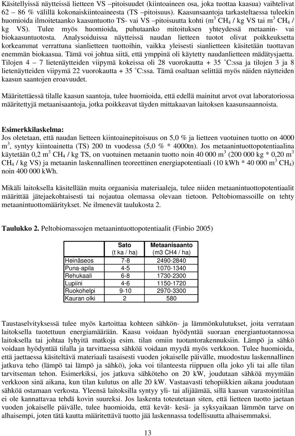 Tulee myös huomioida, puhutaanko mitoituksen yhteydessä metaanin- vai biokaasuntuotosta.