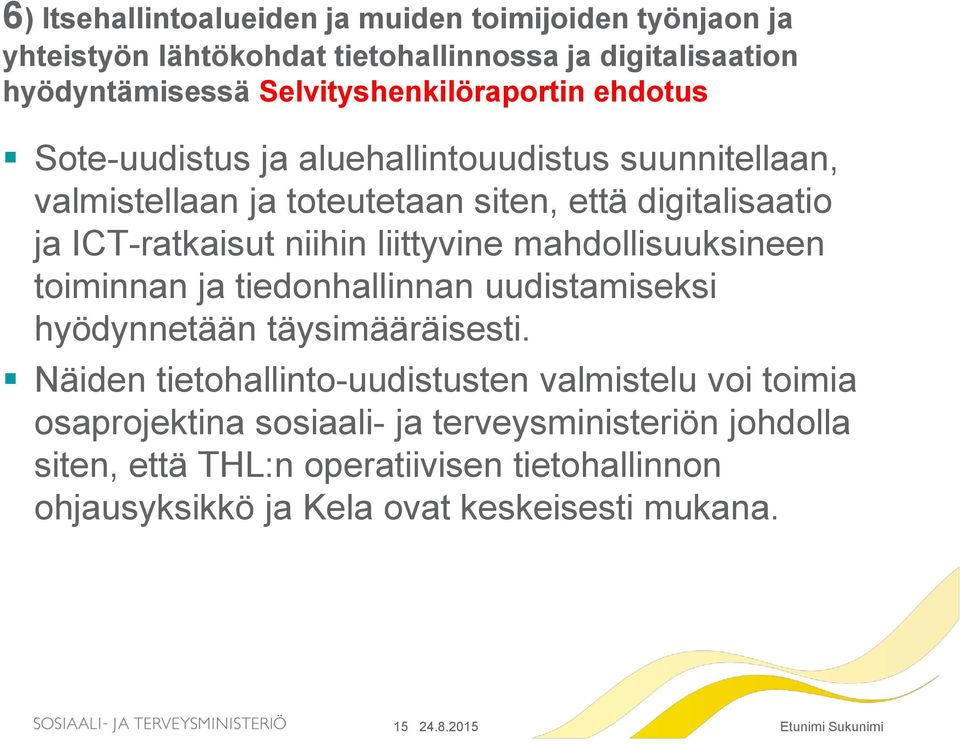 ICT-ratkaisut niihin liittyvine mahdollisuuksineen toiminnan ja tiedonhallinnan uudistamiseksi hyödynnetään täysimääräisesti.