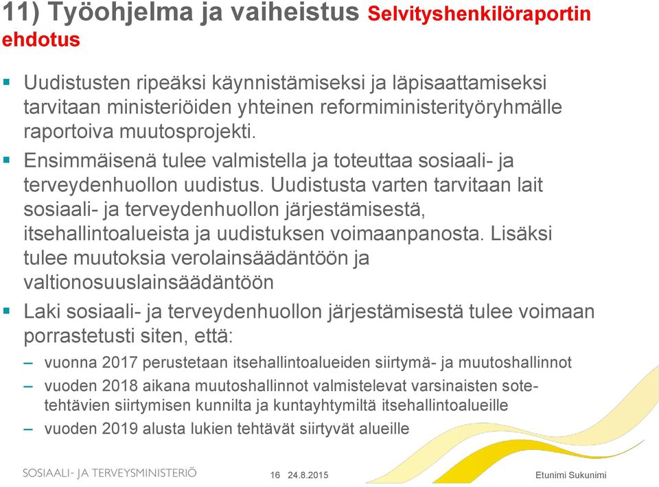 Uudistusta varten tarvitaan lait sosiaali- ja terveydenhuollon järjestämisestä, itsehallintoalueista ja uudistuksen voimaanpanosta.