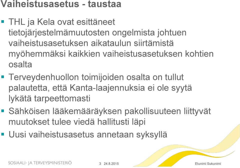 Terveydenhuollon toimijoiden osalta on tullut palautetta, että Kanta-laajennuksia ei ole syytä lykätä