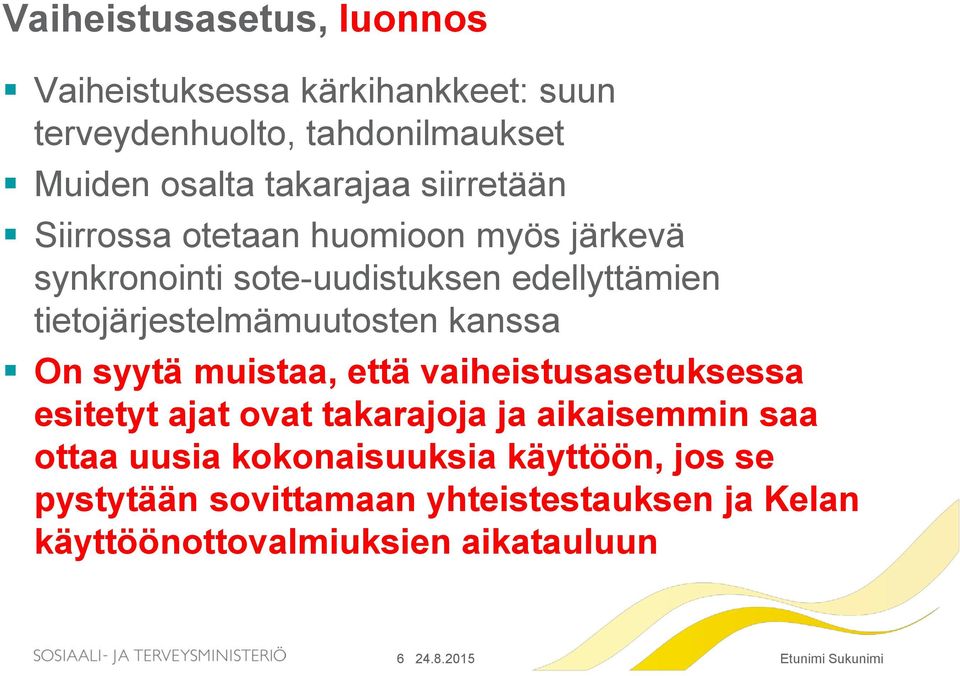 tietojärjestelmämuutosten kanssa On syytä muistaa, että vaiheistusasetuksessa esitetyt ajat ovat takarajoja ja