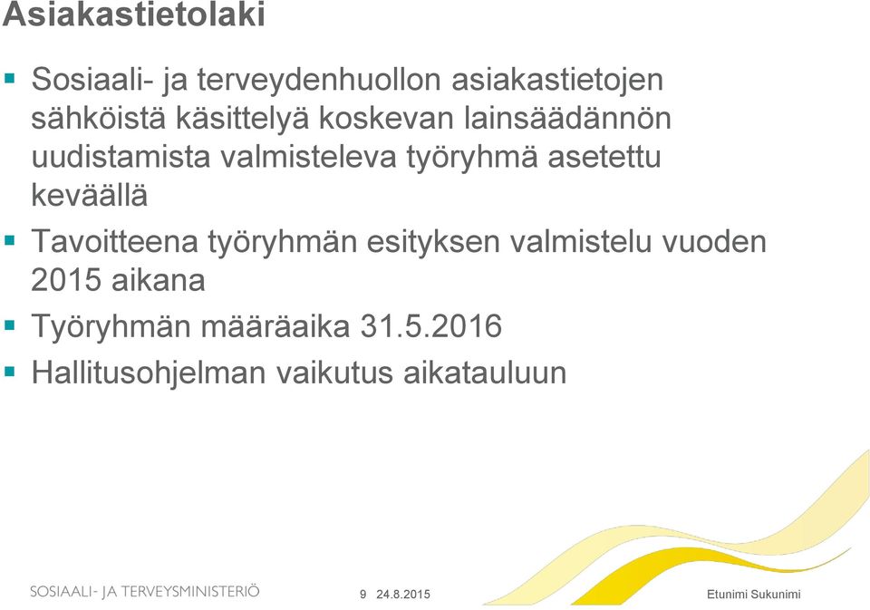 asetettu keväällä Tavoitteena työryhmän esityksen valmistelu vuoden 2015