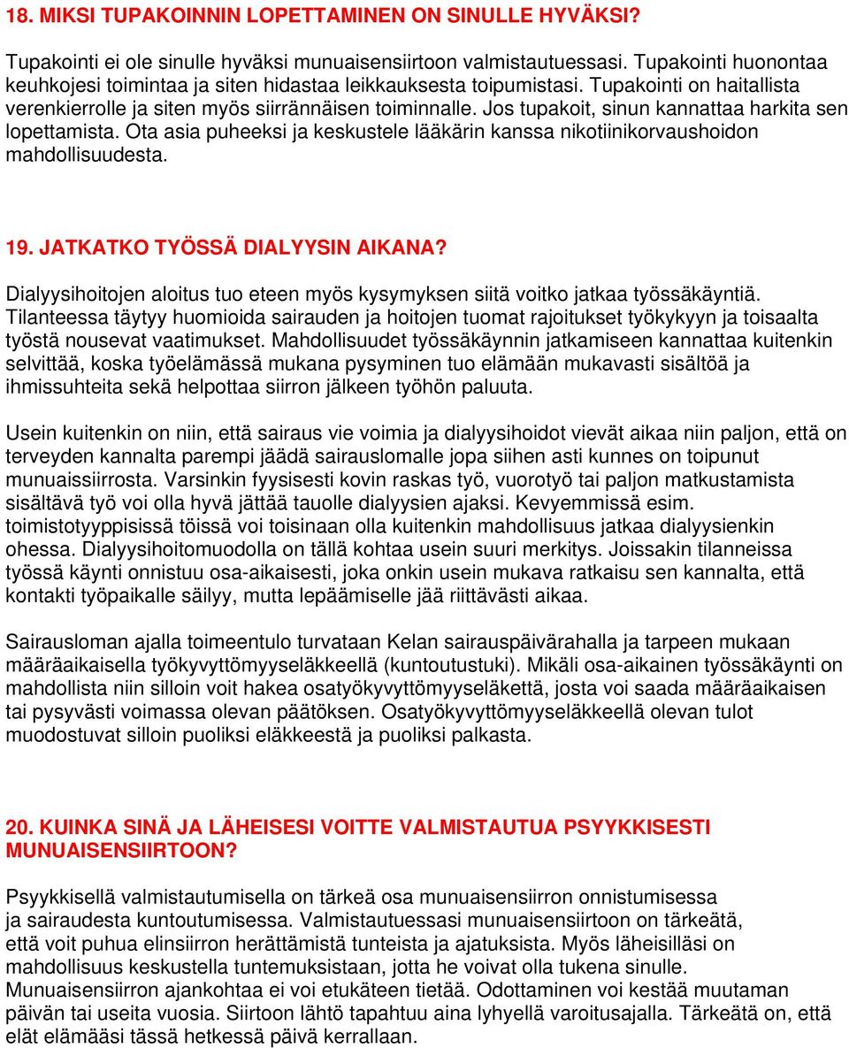 Jos tupakoit, sinun kannattaa harkita sen lopettamista. Ota asia puheeksi ja keskustele lääkärin kanssa nikotiinikorvaushoidon mahdollisuudesta. 19. JATKATKO TYÖSSÄ DIALYYSIN AIKANA?