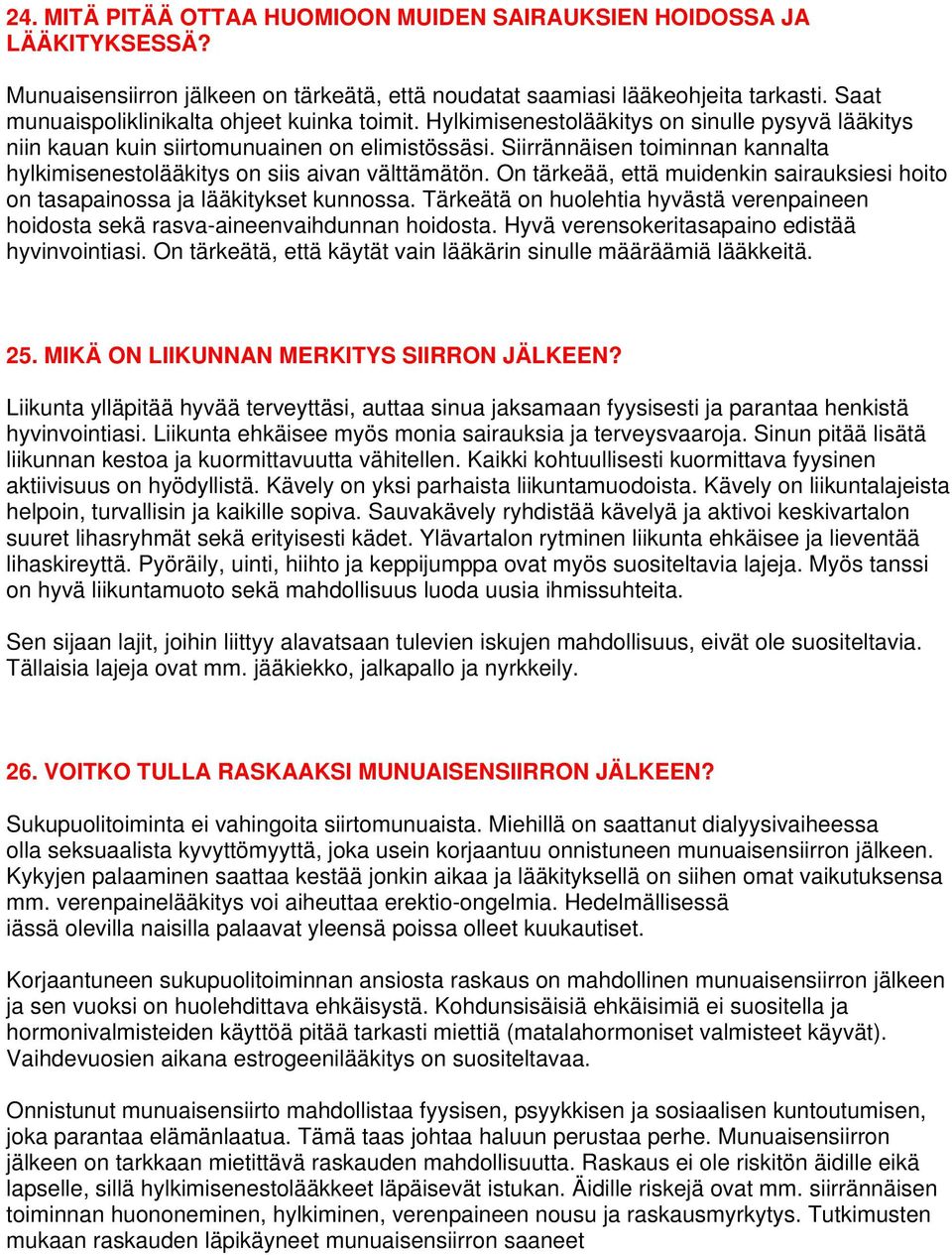 Siirrännäisen toiminnan kannalta hylkimisenestolääkitys on siis aivan välttämätön. On tärkeää, että muidenkin sairauksiesi hoito on tasapainossa ja lääkitykset kunnossa.