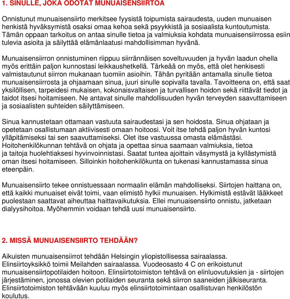 Munuaisensiirron onnistuminen riippuu siirrännäisen soveltuvuuden ja hyvän laadun ohella myös erittäin paljon kunnostasi leikkaushetkellä.