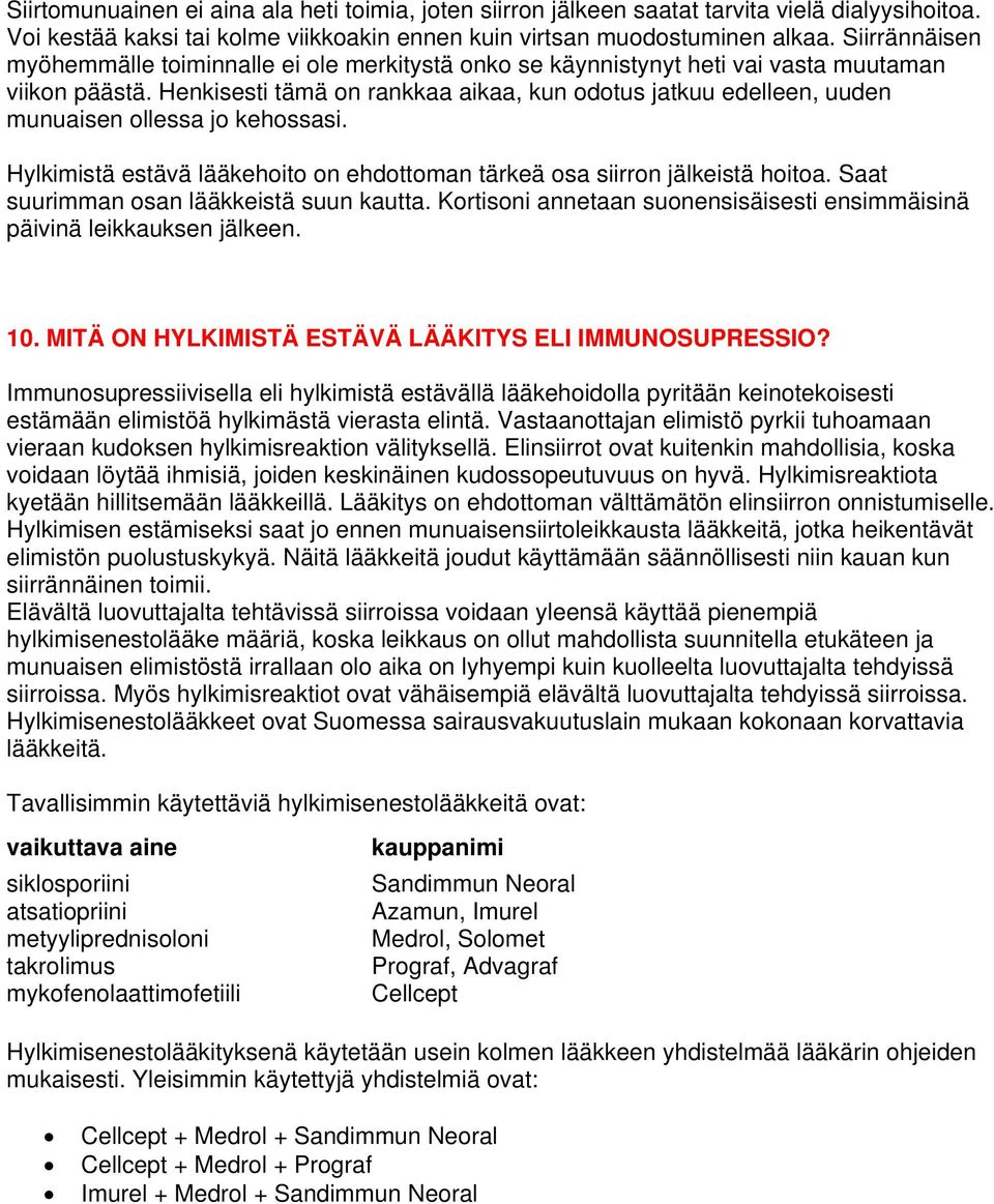 Henkisesti tämä on rankkaa aikaa, kun odotus jatkuu edelleen, uuden munuaisen ollessa jo kehossasi. Hylkimistä estävä lääkehoito on ehdottoman tärkeä osa siirron jälkeistä hoitoa.