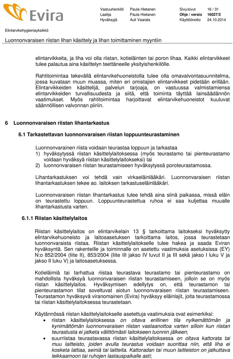 Rahtitoimintaa tekevällä elintarvikehuoneistolla tulee olla omavalvontasuunnitelma, jossa kuvataan muun muassa, miten eri omistajien elintarvikkeet pidetään erillään.