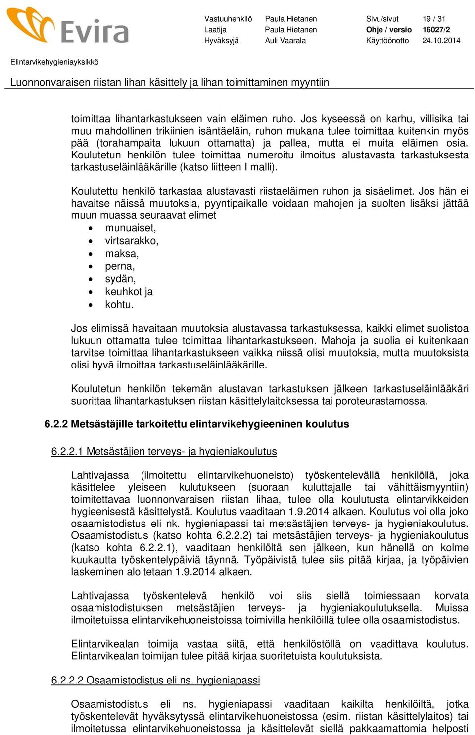 Koulutetun henkilön tulee toimittaa numeroitu ilmoitus alustavasta tarkastuksesta tarkastuseläinlääkärille (katso liitteen I malli).