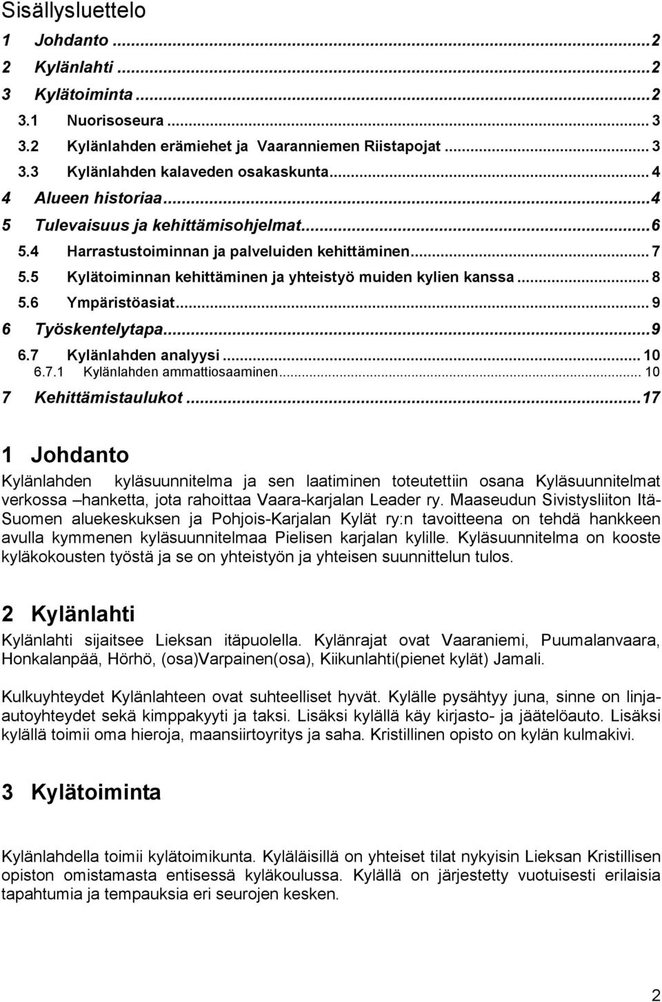 6 Ympäristöasiat... 9 6 Työskentelytapa...9 6.7 Kylänlahden analyysi... 10 6.7.1 Kylänlahden ammattiosaaminen... 10 7 Kehittämistaulukot.