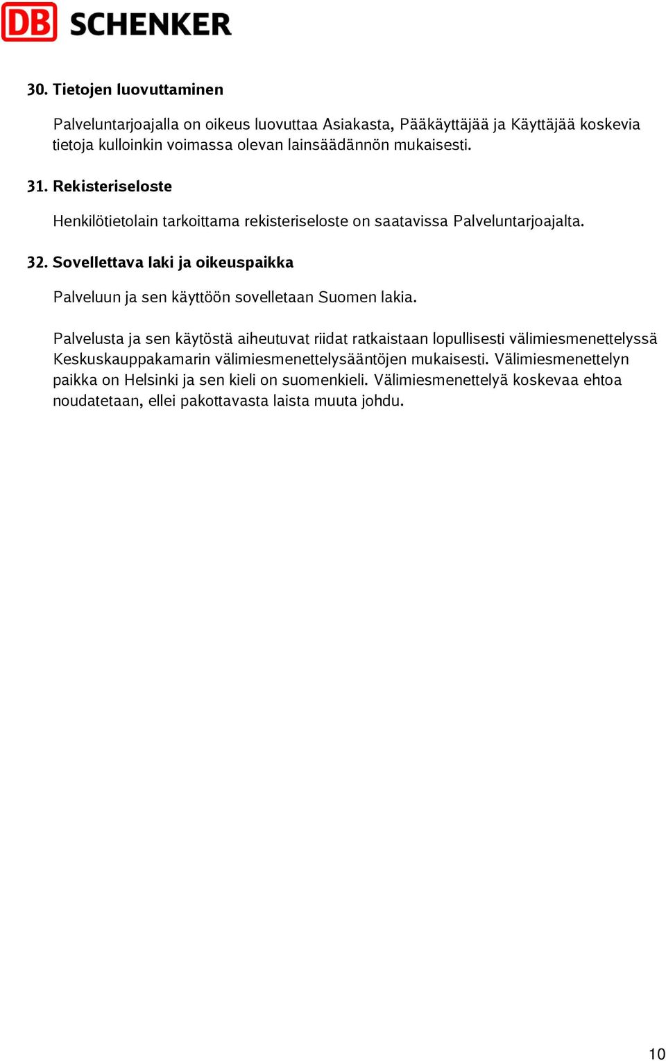 Sovellettava laki ja oikeuspaikka Palveluun ja sen käyttöön sovelletaan Suomen lakia.