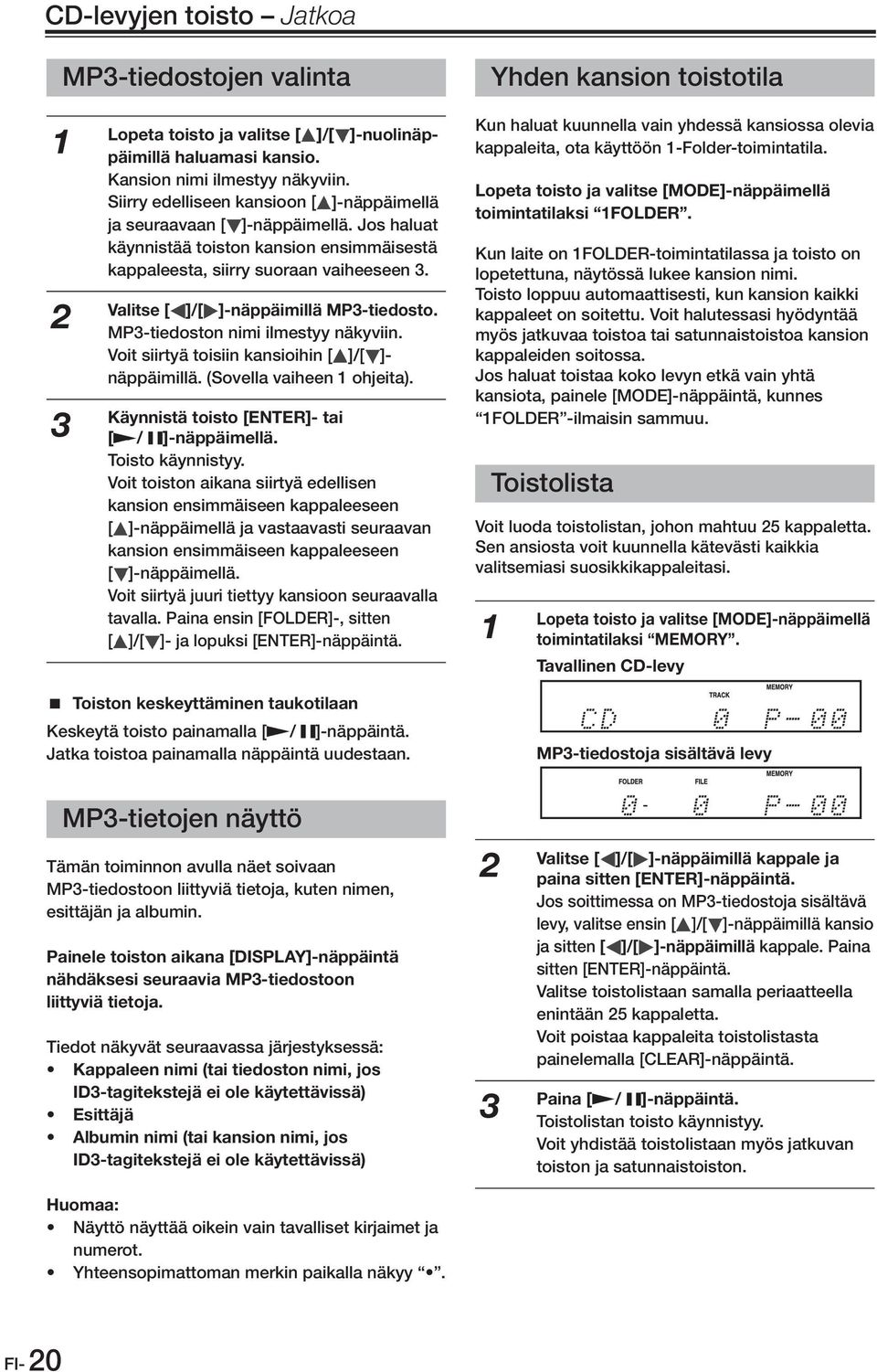 Lopeta toisto ja valitse [MODE]-näppäimellä Siirry edelliseen kansioon [ ]-näppäimellä toimintatilaksi FOLDER. ja seuraavaan [ ]-näppäimellä.