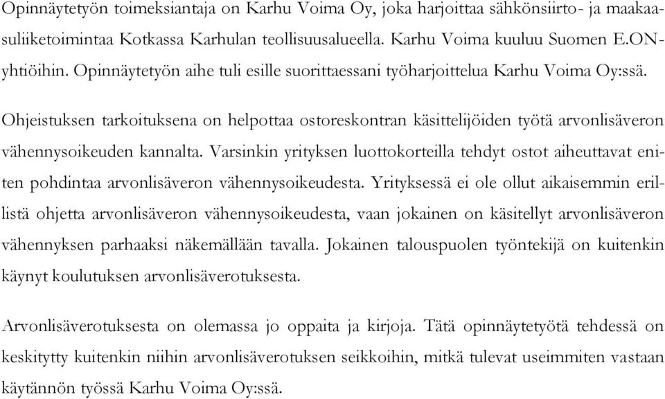 Varsinkin yrityksen luottokorteilla tehdyt ostot aiheuttavat eniten pohdintaa arvonlisäveron vähennysoikeudesta.