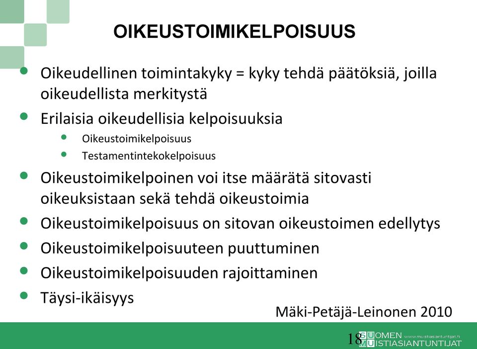 itse määrätä sitovasti oikeuksistaan sekä tehdä oikeustoimia Oikeustoimikelpoisuus on sitovan oikeustoimen