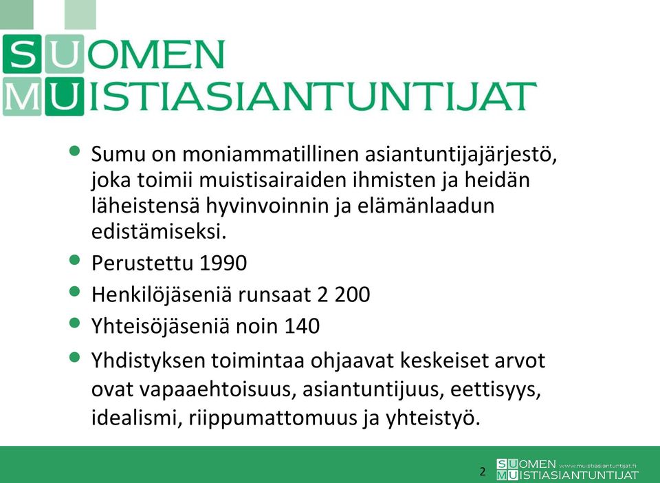 Perustettu 1990 Henkilöjäseniä runsaat 2 200 Yhteisöjäseniä noin 140 Yhdistyksen