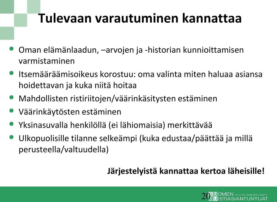 ristiriitojen/väärinkäsitysten estäminen Väärinkäytösten estäminen Yksinasuvalla henkilöllä (ei lähiomaisia)