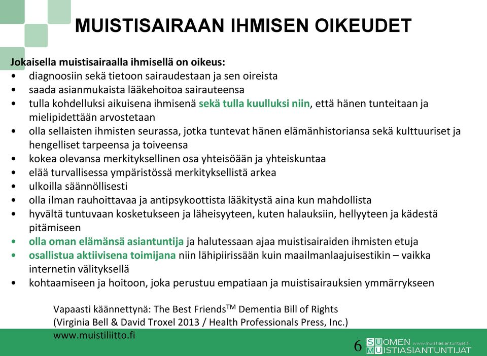 hengelliset tarpeensa ja toiveensa kokea olevansa merkityksellinen osa yhteisöään ja yhteiskuntaa elää turvallisessa ympäristössä merkityksellistä arkea ulkoilla säännöllisesti olla ilman