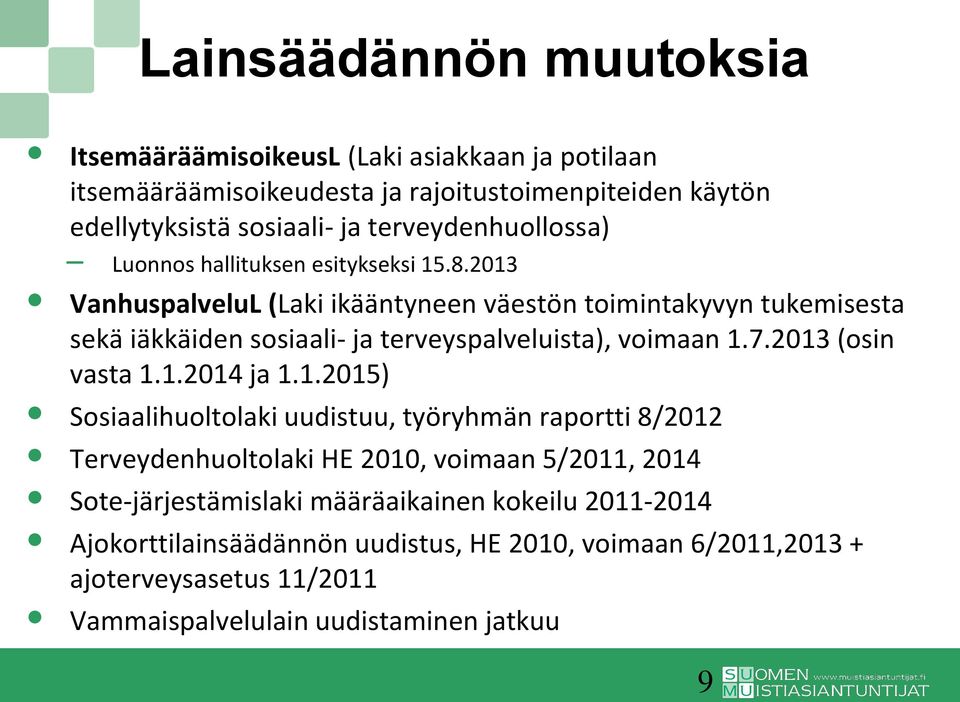 2013 VanhuspalveluL (Laki ikääntyneen väestön toimintakyvyn tukemisesta sekä iäkkäiden sosiaali- ja terveyspalveluista), voimaan 1.7.2013 (osin vasta 1.1.2014 ja