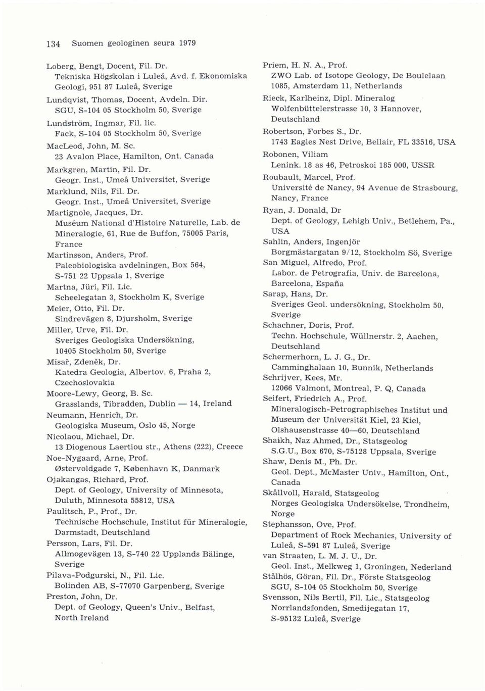 Inst., Umeå Universitet, Sverige Marklund, Nils, Fil. Dr. Geogr. Inst., Umeå Universitet, Sverige Martignole, Jacques, Dr. Muséum National d'histoire Naturelle, Lab.