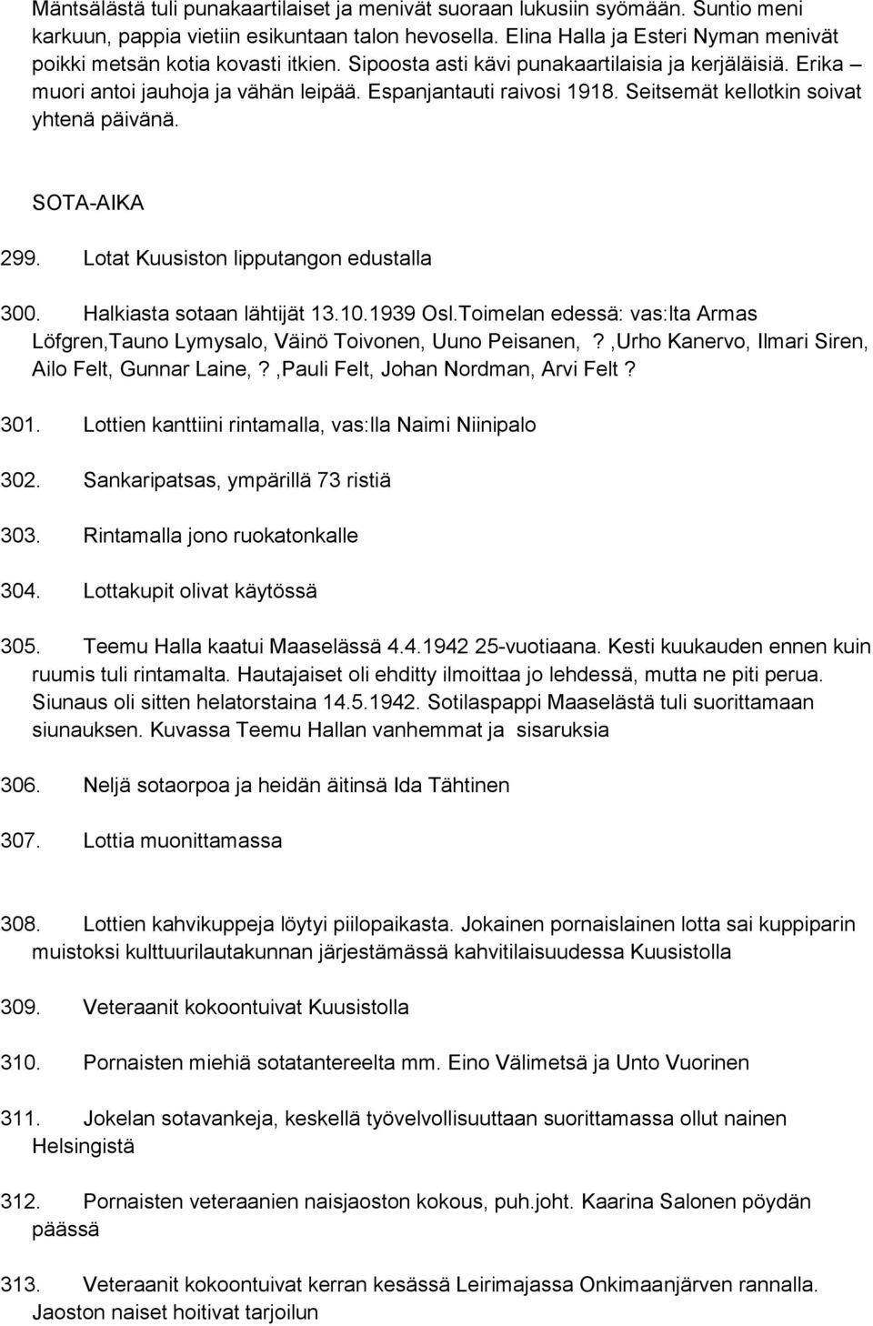 Seitsemät kellotkin soivat yhtenä päivänä. SOTA-AIKA 299. Lotat Kuusiston lipputangon edustalla 300. Halkiasta sotaan lähtijät 13.10.1939 Osl.