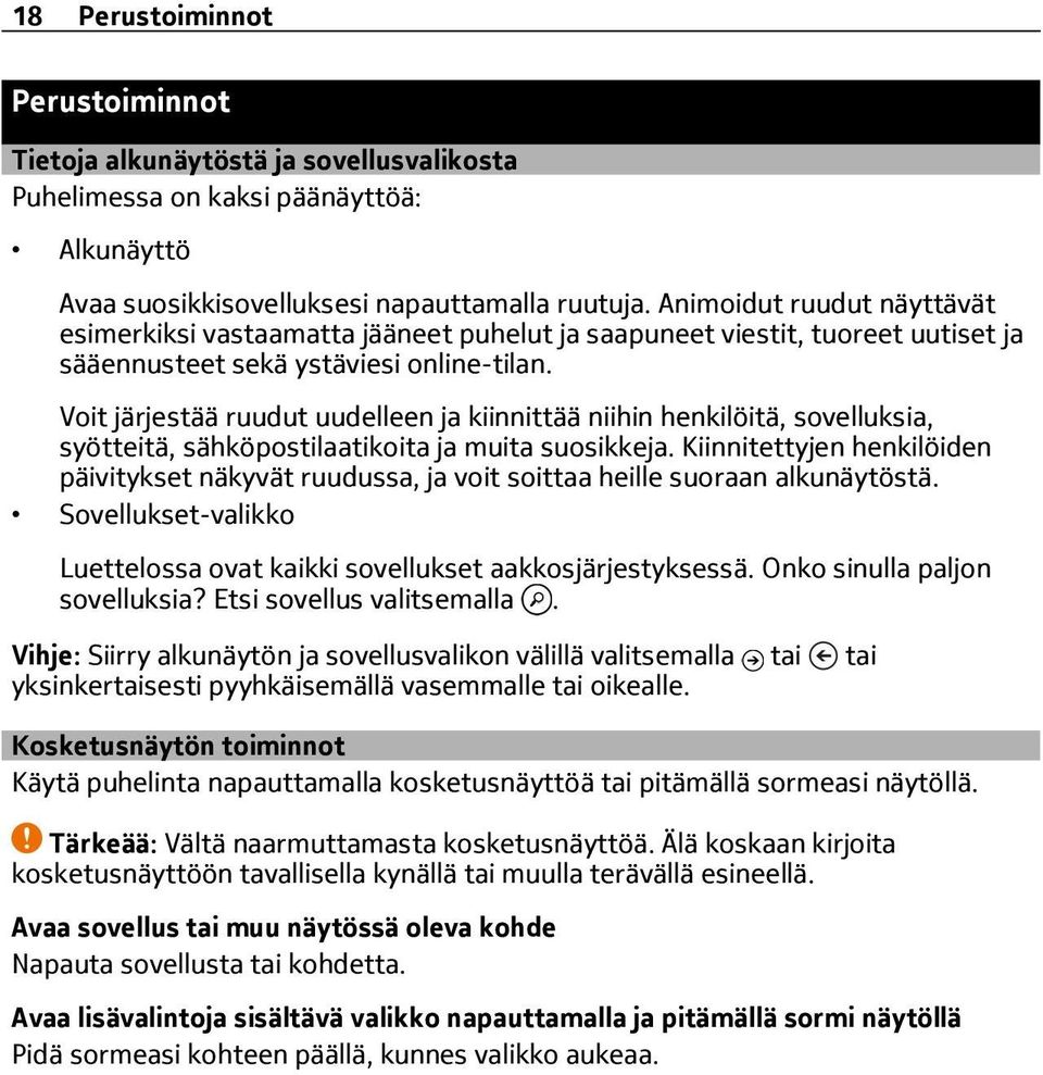 Voit järjestää ruudut uudelleen ja kiinnittää niihin henkilöitä, sovelluksia, syötteitä, sähköpostilaatikoita ja muita suosikkeja.