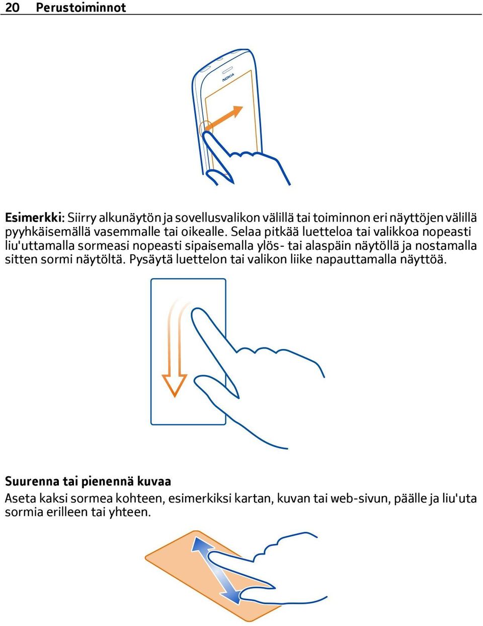 Selaa pitkää luetteloa tai valikkoa nopeasti liu'uttamalla sormeasi nopeasti sipaisemalla ylös- tai alaspäin näytöllä ja