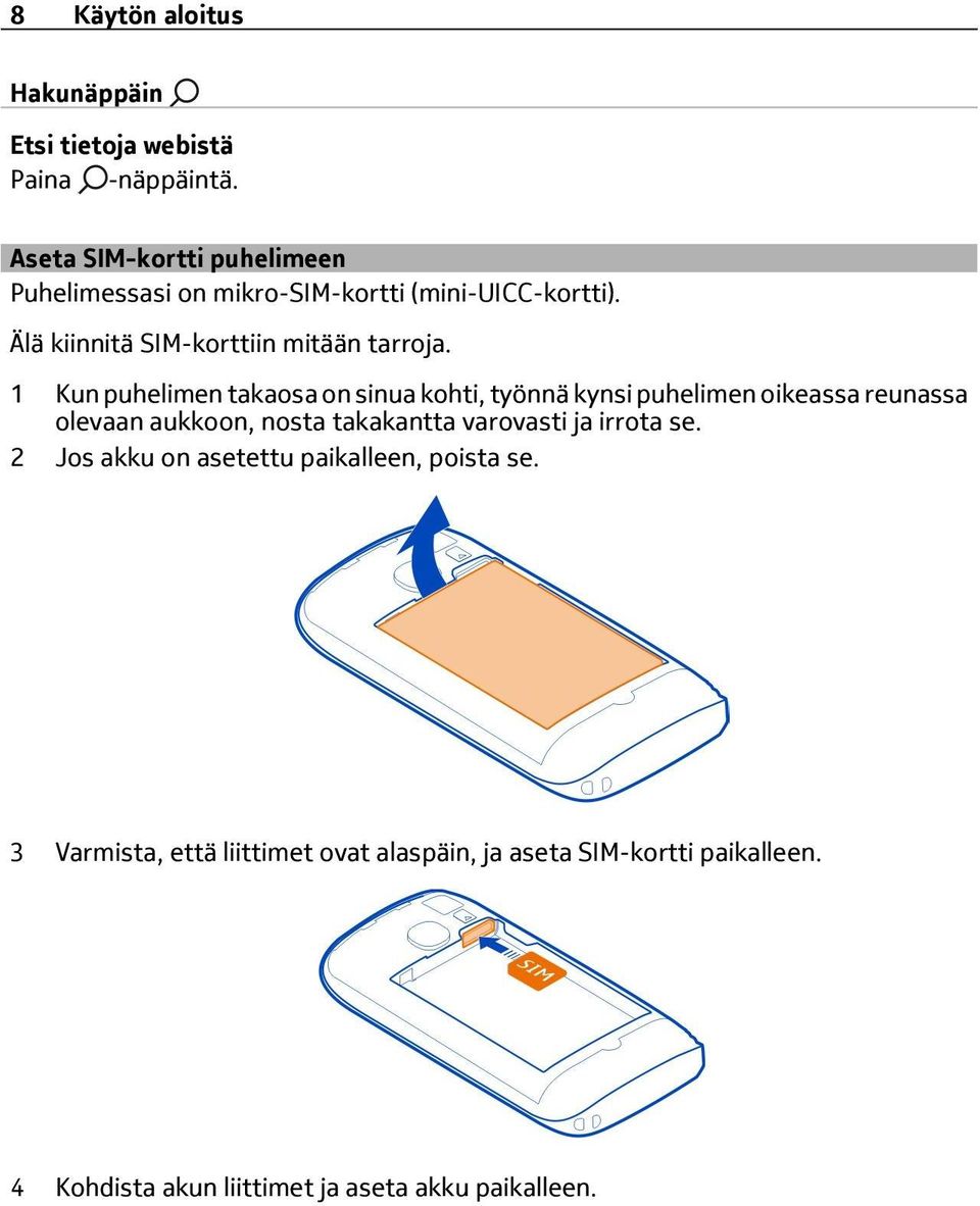 1 Kun puhelimen takaosa on sinua kohti, työnnä kynsi puhelimen oikeassa reunassa olevaan aukkoon, nosta takakantta varovasti