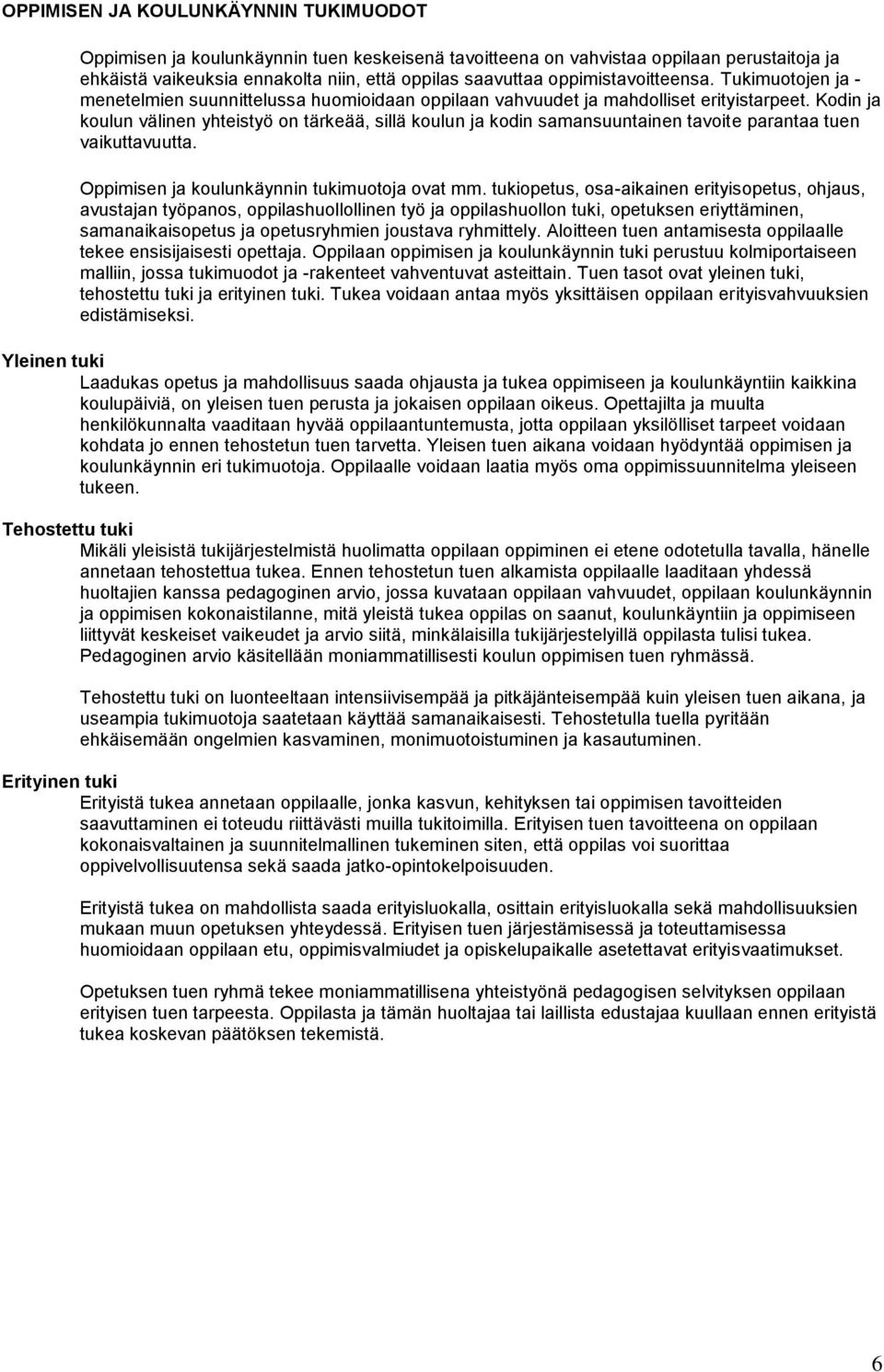 Kodin ja koulun välinen yhteistyö on tärkeää, sillä koulun ja kodin samansuuntainen tavoite parantaa tuen vaikuttavuutta. Oppimisen ja koulunkäynnin tukimuotoja ovat mm.