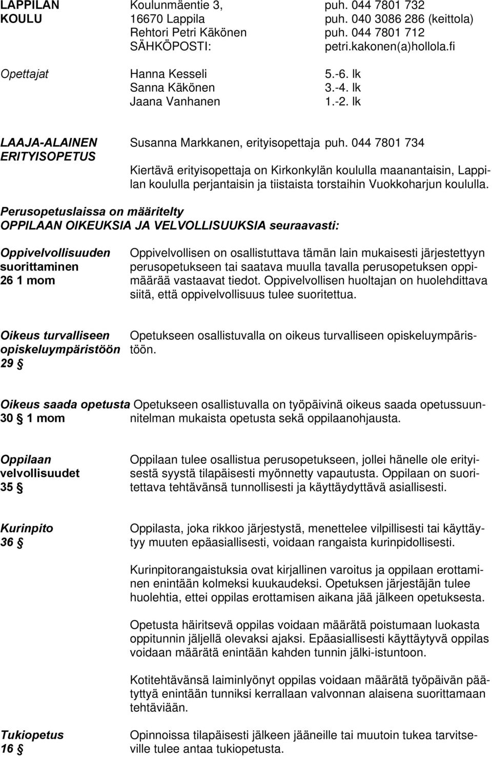 044 7801 734 ERITYISOPETUS Kiertävä erityisopettaja on Kirkonkylän koululla maanantaisin, Lappilan koululla perjantaisin ja tiistaista torstaihin Vuokkoharjun koululla.