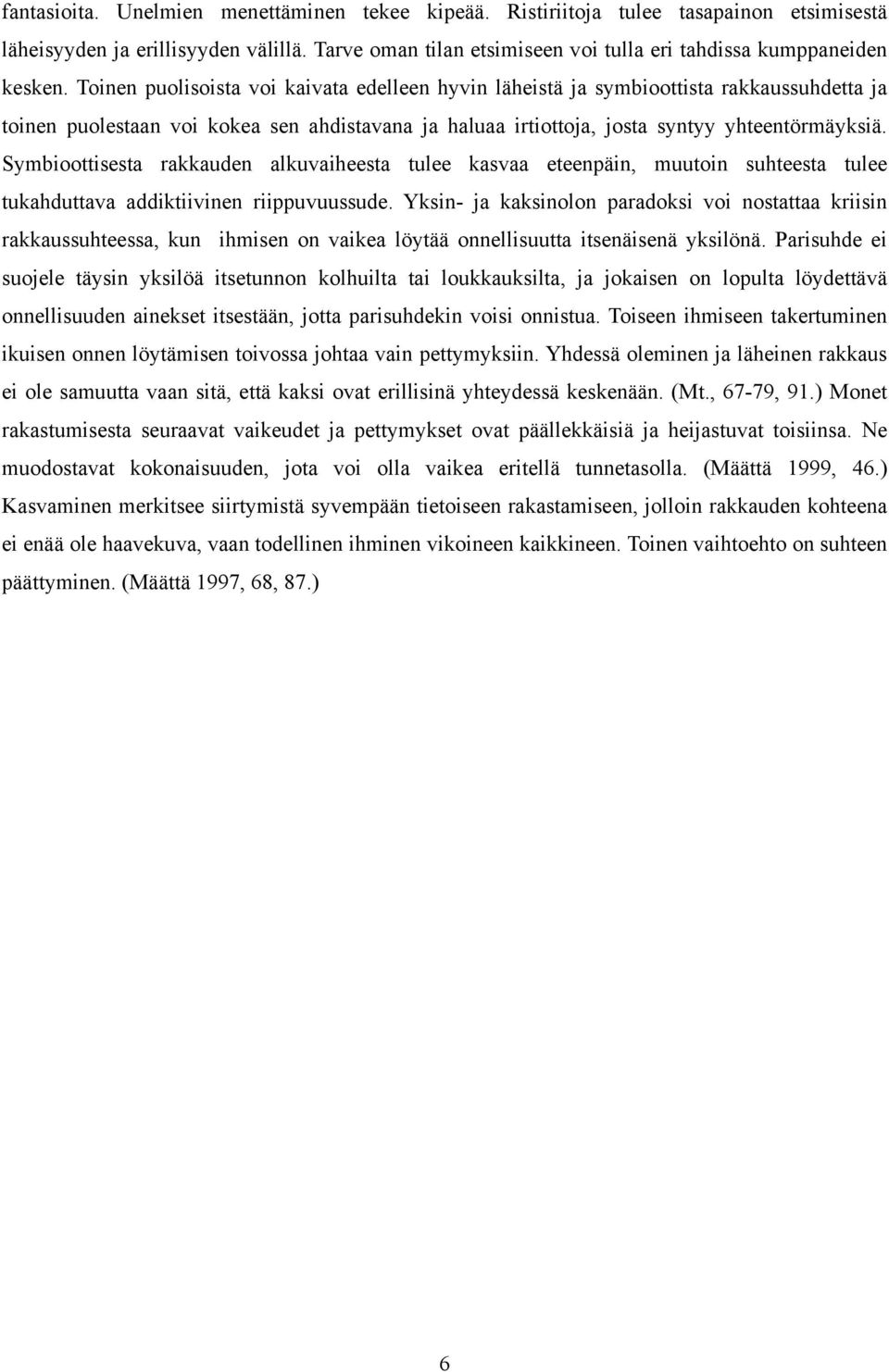 Symbioottisesta rakkauden alkuvaiheesta tulee kasvaa eteenpäin, muutoin suhteesta tulee tukahduttava addiktiivinen riippuvuussude.