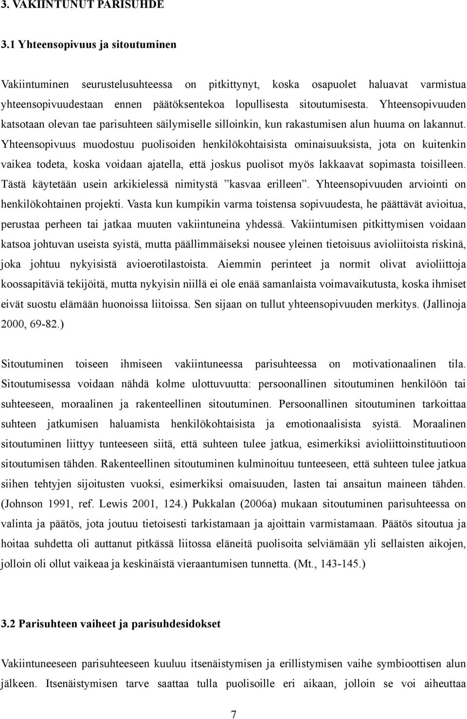 Yhteensopivuuden katsotaan olevan tae parisuhteen säilymiselle silloinkin, kun rakastumisen alun huuma on lakannut.