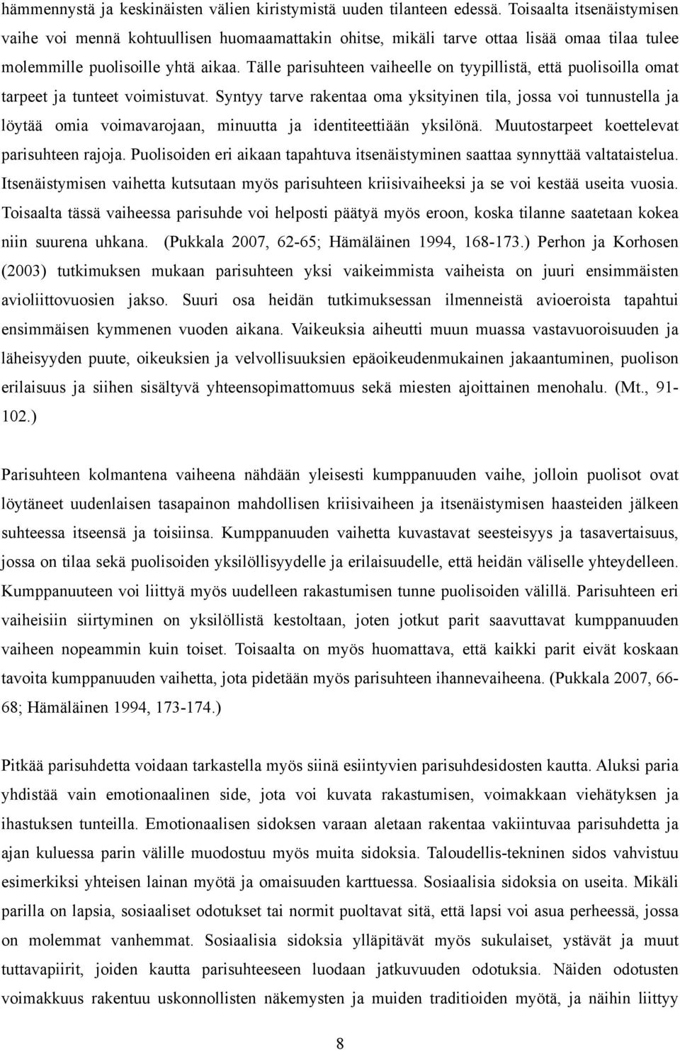 Tälle parisuhteen vaiheelle on tyypillistä, että puolisoilla omat tarpeet ja tunteet voimistuvat.