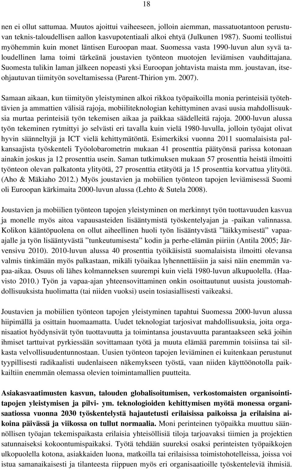 Suomesta tulikin laman jälkeen nopeasti yksi Euroopan johtavista maista mm. joustavan, itseohjautuvan tiimityön soveltamisessa (Parent-Thirion ym. 2007).