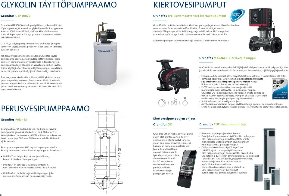 GTP 100/5 -täyttöpumpaamon etuna on helppo ja nopea verkoston täyttö. Lisäksi glykoli-vesiliuos voidaan sekoittaa suoraan säiliössä.