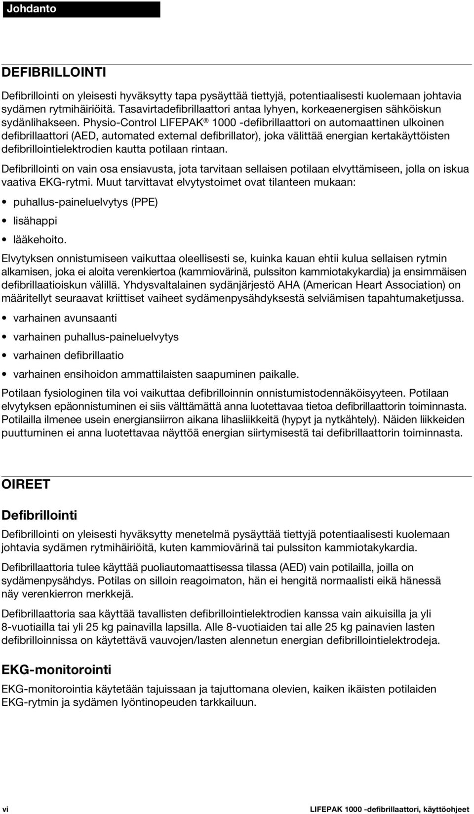 Physio-Control LIFEPAK 1000 -defibrillaattori on automaattinen ulkoinen defibrillaattori (AED, automated external defibrillator), joka välittää energian kertakäyttöisten defibrillointielektrodien