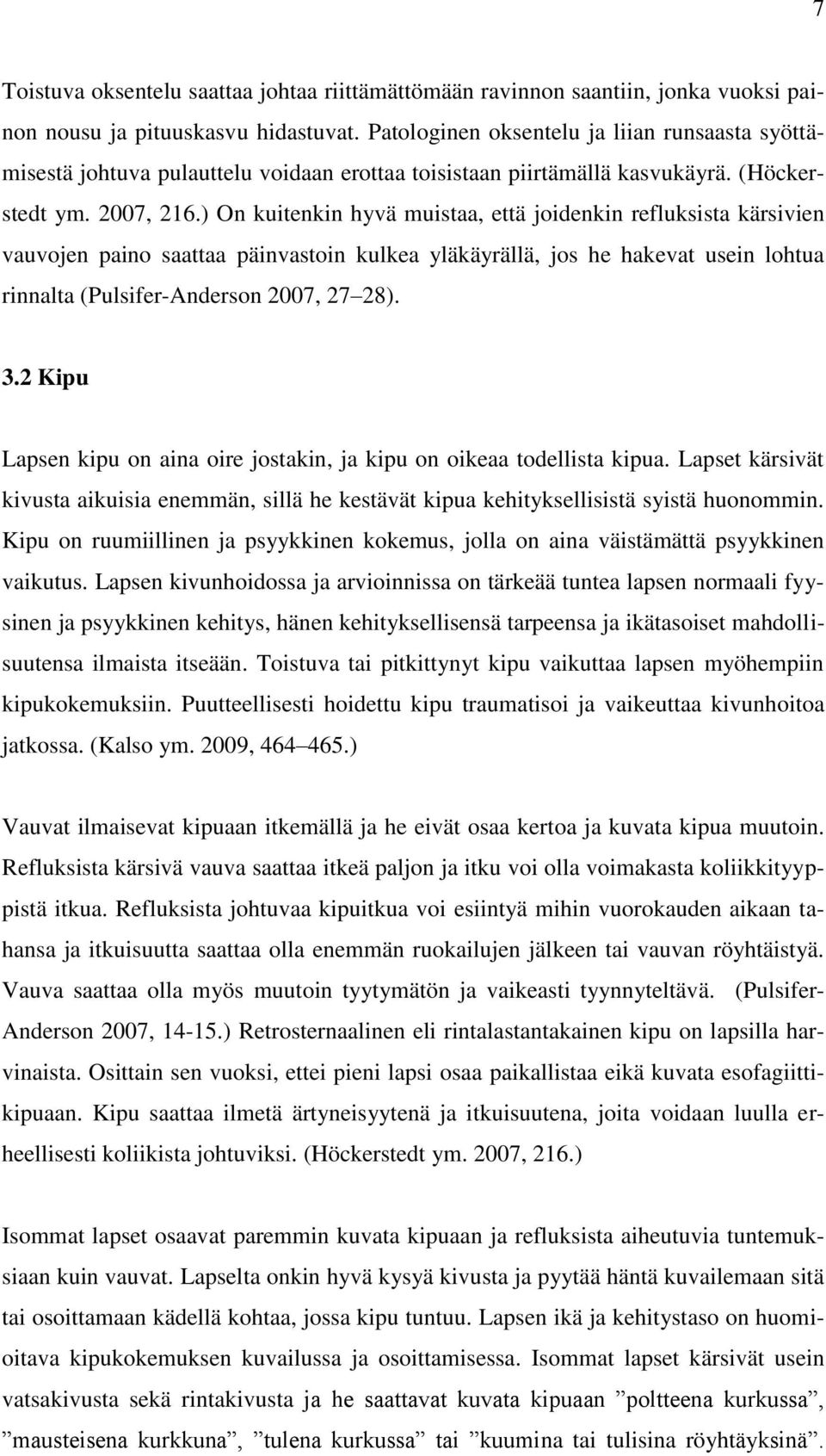 ) On kuitenkin hyvä muistaa, että joidenkin refluksista kärsivien vauvojen paino saattaa päinvastoin kulkea yläkäyrällä, jos he hakevat usein lohtua rinnalta (Pulsifer-Anderson 2007, 27 28). 3.
