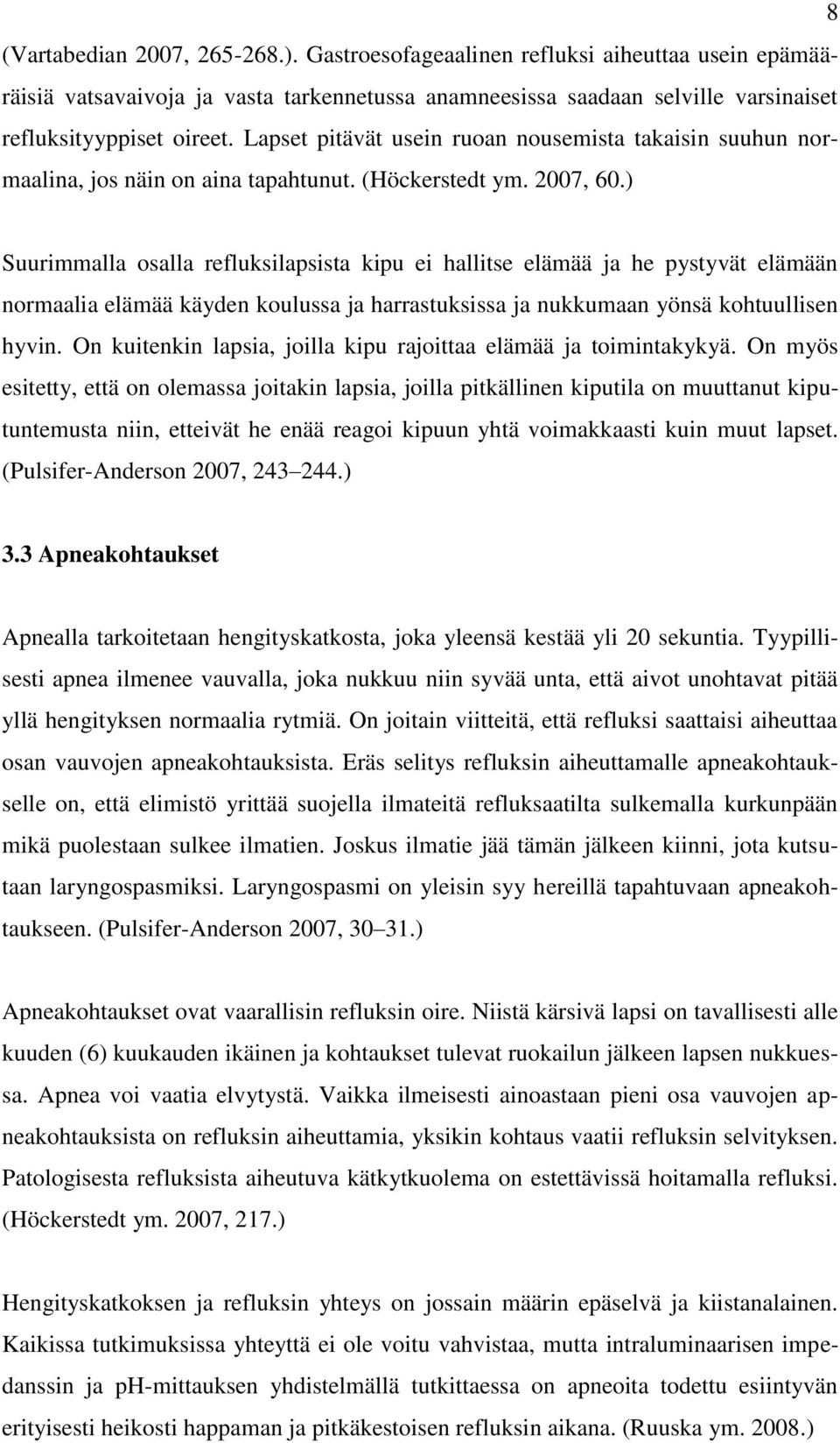 ) Suurimmalla osalla refluksilapsista kipu ei hallitse elämää ja he pystyvät elämään normaalia elämää käyden koulussa ja harrastuksissa ja nukkumaan yönsä kohtuullisen hyvin.