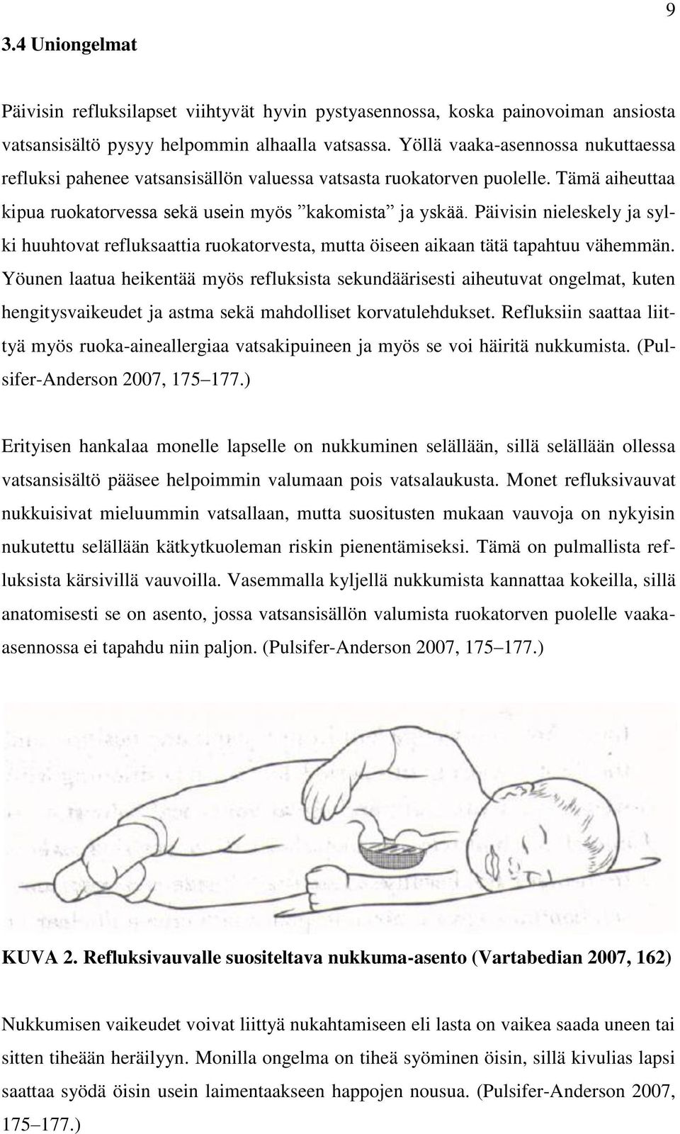 Päivisin nieleskely ja sylki huuhtovat refluksaattia ruokatorvesta, mutta öiseen aikaan tätä tapahtuu vähemmän.