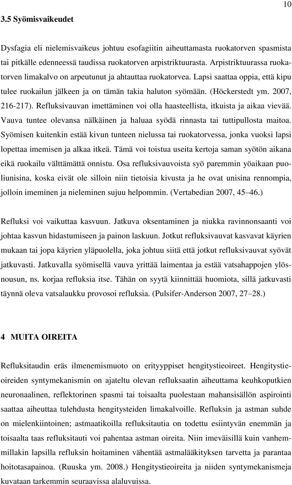 2007, 216-217). Refluksivauvan imettäminen voi olla haasteellista, itkuista ja aikaa vievää. Vauva tuntee olevansa nälkäinen ja haluaa syödä rinnasta tai tuttipullosta maitoa.