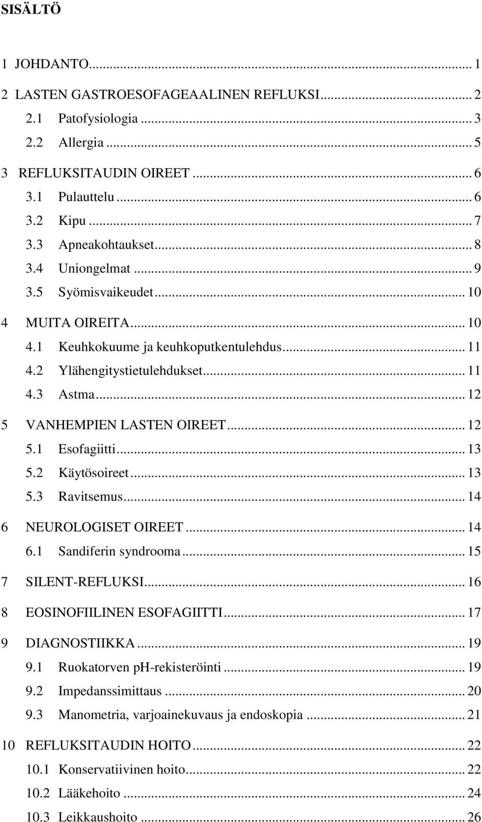 .. 13 5.2 Käytösoireet... 13 5.3 Ravitsemus... 14 6 NEUROLOGISET OIREET... 14 6.1 Sandiferin syndrooma... 15 7 SILENT-REFLUKSI... 16 8 EOSINOFIILINEN ESOFAGIITTI... 17 9 DIAGNOSTIIKKA... 19 9.