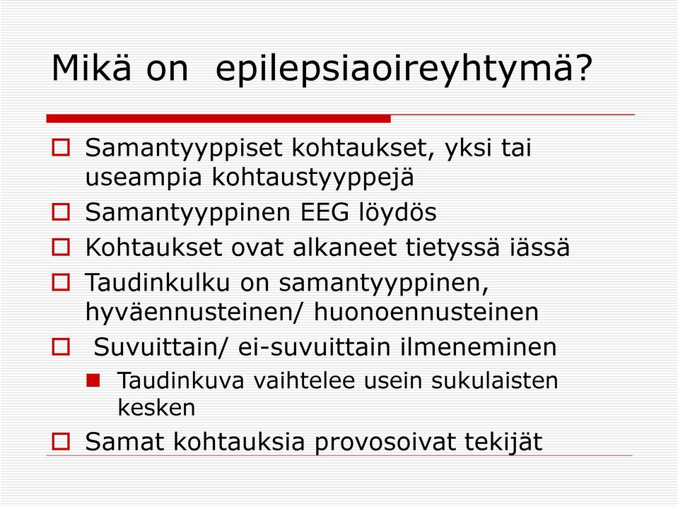 löydös Kohtaukset ovat alkaneet tietyssä iässä Taudinkulku on samantyyppinen,