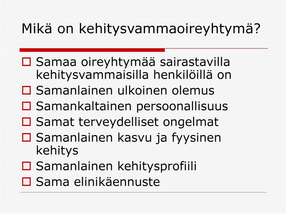 Samanlainen ulkoinen olemus Samankaltainen persoonallisuus Samat