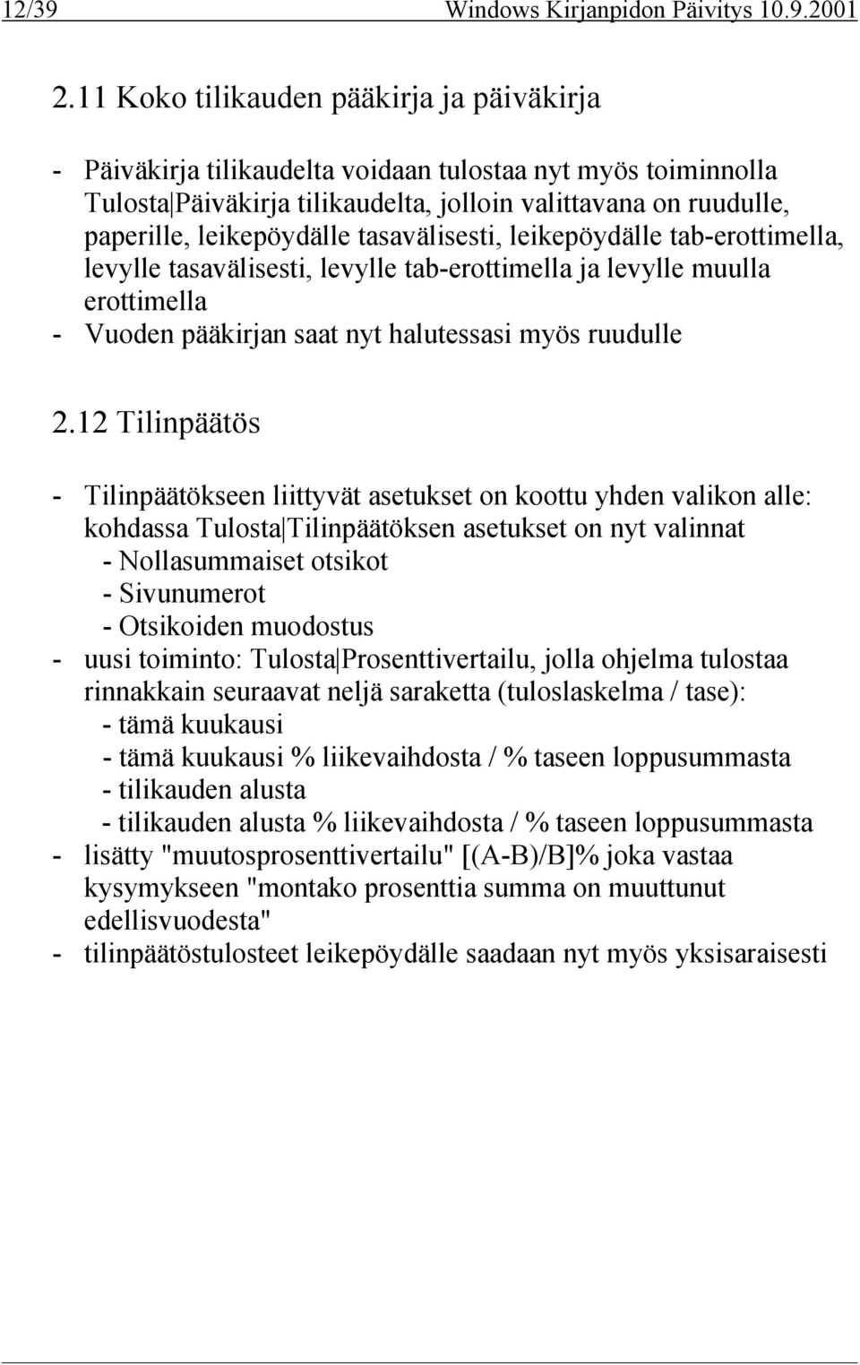 tasavälisesti, leikepöydälle tab-erottimella, levylle tasavälisesti, levylle tab-erottimella ja levylle muulla erottimella - Vuoden pääkirjan saat nyt halutessasi myös ruudulle 2.