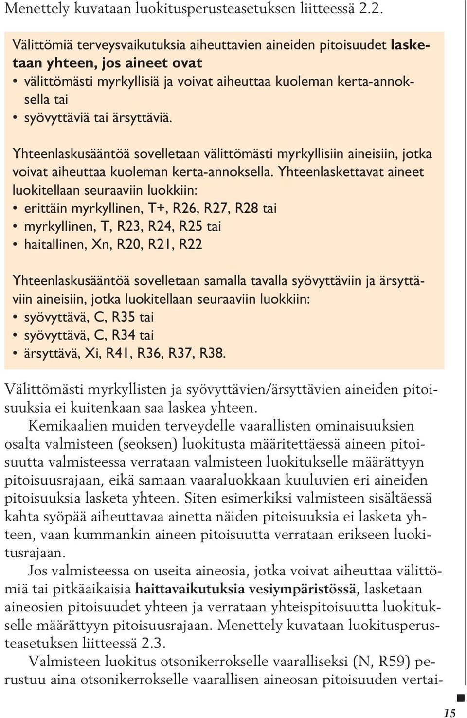 ärsyttäviä. Yhteenlaskusääntöä sovelletaan välittömästi myrkyllisiin aineisiin, jotka voivat aiheuttaa kuoleman kertaannoksella.