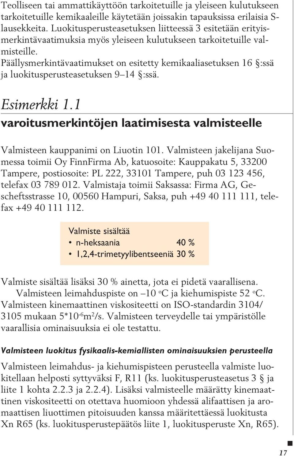 Päällysmerkintävaatimukset on esitetty kemikaaliasetuksen 16 :ssä ja luokitusperusteasetuksen 9 14 :ssä. Esimerkki 1.